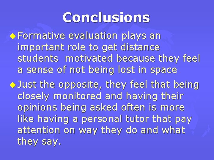 Conclusions u Formative evaluation plays an important role to get distance students motivated because