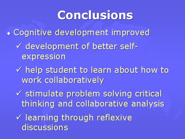 Conclusions ¨ Cognitive development improved ü development of better selfexpression ü help student to