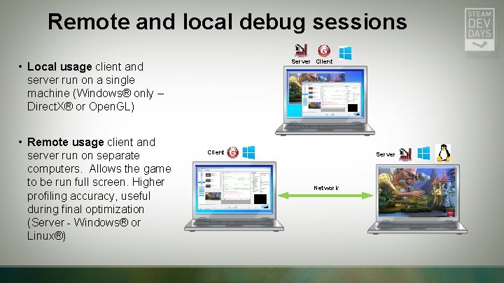 Remote and local debug sessions Server Client • Local usage client and server run Remote and local debug sessions Server Client • Local usage client and server run