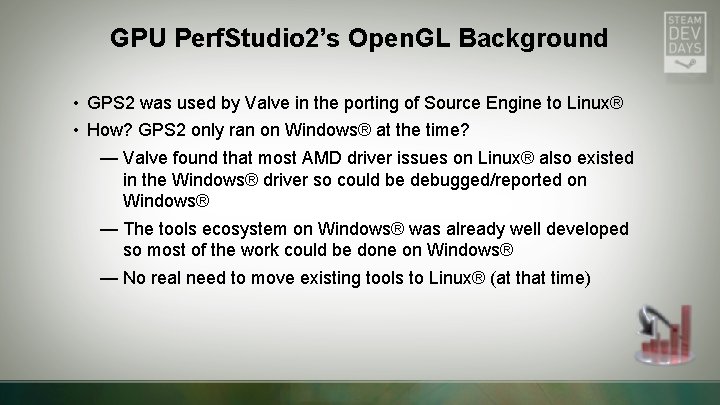 GPU Perf. Studio 2’s Open. GL Background • GPS 2 was used by Valve GPU Perf. Studio 2’s Open. GL Background • GPS 2 was used by Valve