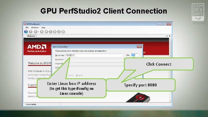GPU Perf. Studio 2 Client Connection Click Connect Enter Linux box IP address (to GPU Perf. Studio 2 Client Connection Click Connect Enter Linux box IP address (to