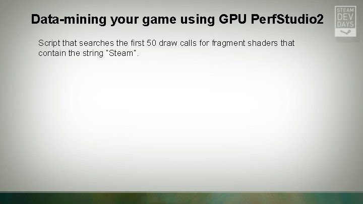 Data-mining your game using GPU Perf. Studio 2 Script that searches the first 50 Data-mining your game using GPU Perf. Studio 2 Script that searches the first 50
