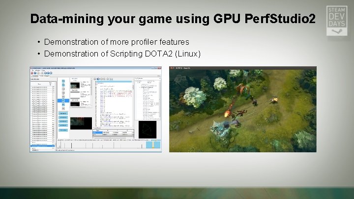 Data-mining your game using GPU Perf. Studio 2 • Demonstration of more profiler features Data-mining your game using GPU Perf. Studio 2 • Demonstration of more profiler features