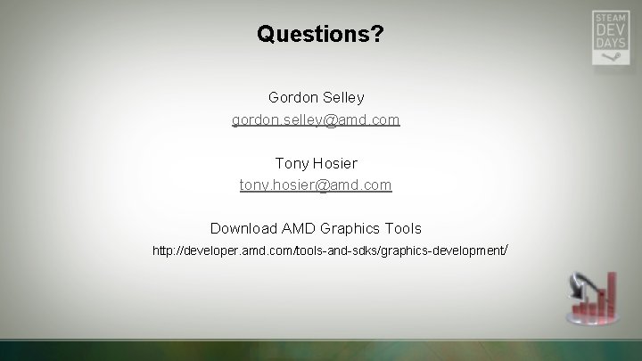 Questions? Gordon Selley gordon. selley@amd. com Tony Hosier tony. hosier@amd. com Download AMD Graphics Questions? Gordon Selley gordon. selley@amd. com Tony Hosier tony. hosier@amd. com Download AMD Graphics