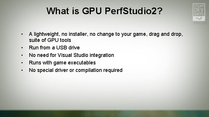 What is GPU Perf. Studio 2? • • • A lightweight, no installer, no What is GPU Perf. Studio 2? • • • A lightweight, no installer, no