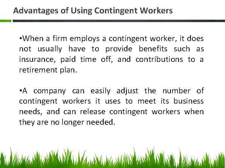 Advantages of Using Contingent Workers • When a firm employs a contingent worker, it