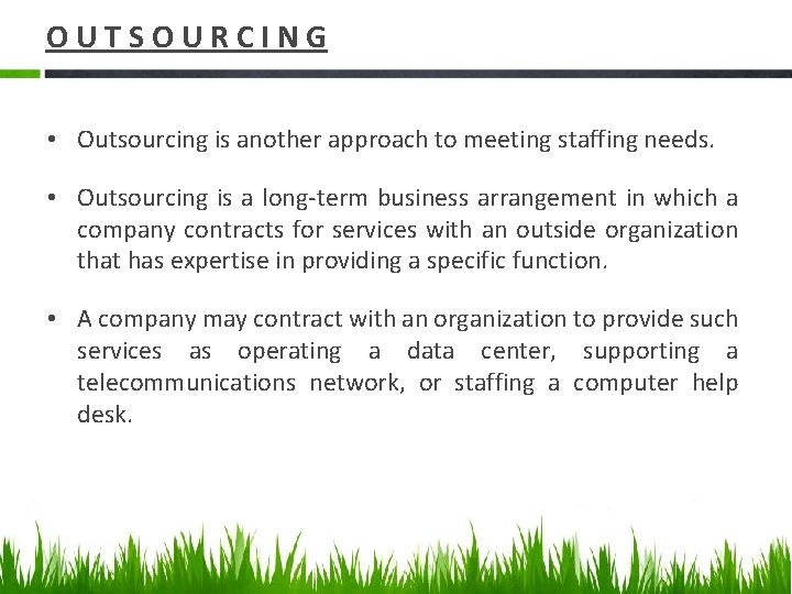 OUTSOURCING • Outsourcing is another approach to meeting staffing needs. • Outsourcing is a