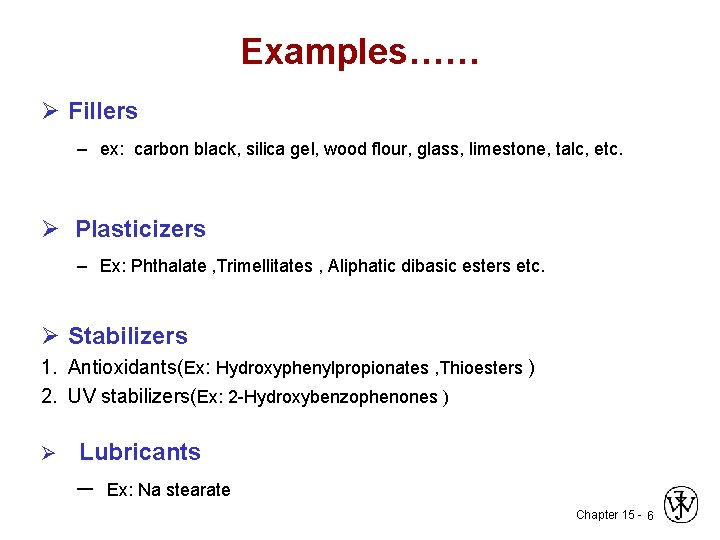 Examples…… Ø Fillers – ex: carbon black, silica gel, wood flour, glass, limestone, talc,