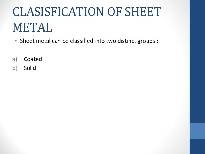CLASISFICATION OF SHEET METAL • Sheet metal can be classified into two distinct groups