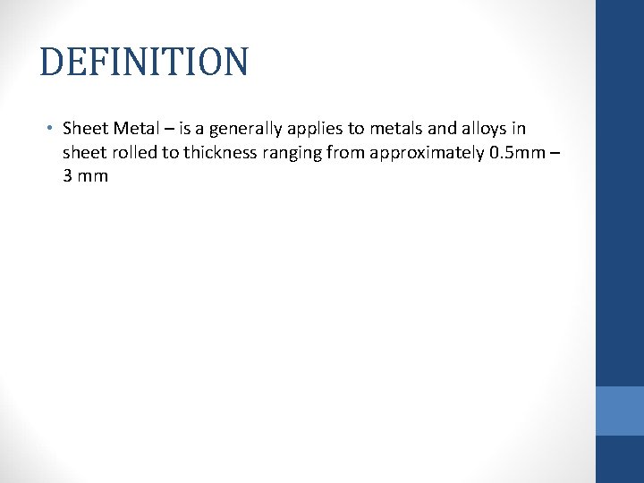 DEFINITION • Sheet Metal – is a generally applies to metals and alloys in