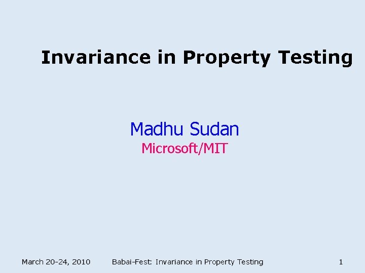 Invariance in Property Testing Madhu Sudan Microsoft/MIT March 20 -24, 2010 Babai-Fest: Invariance in