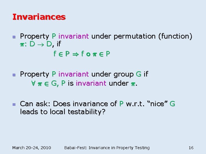 Invariances n n n Property P invariant under permutation (function) ¼: D D, if