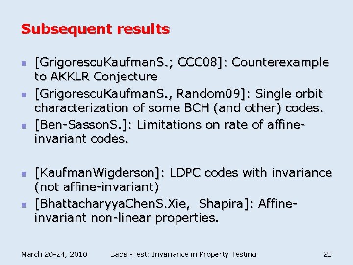 Subsequent results n n n [Grigorescu. Kaufman. S. ; CCC 08]: Counterexample to AKKLR