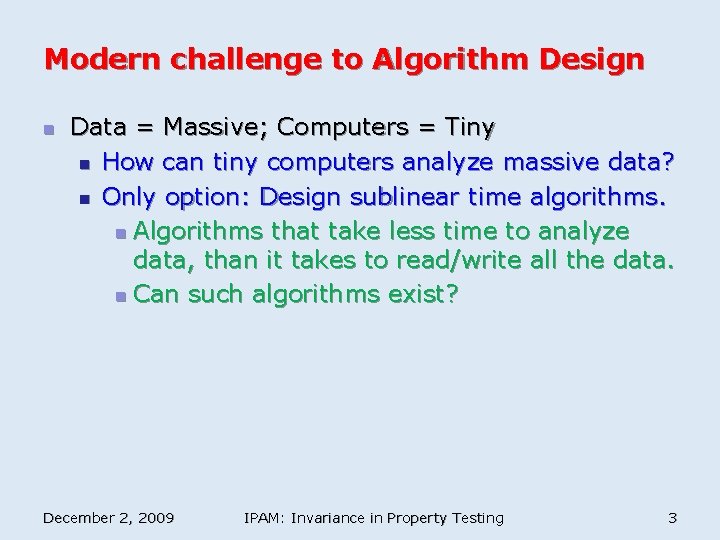 Modern challenge to Algorithm Design n Data = Massive; Computers = Tiny n How