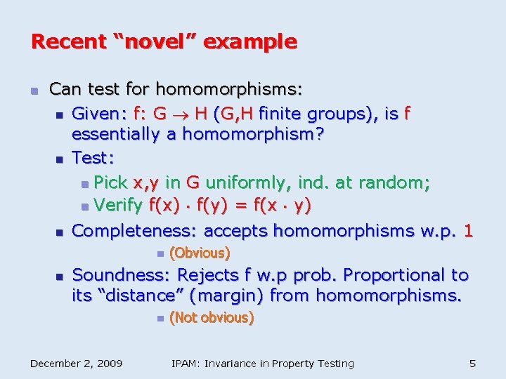 Recent “novel” example n Can test for homomorphisms: n Given: f: G H (G,