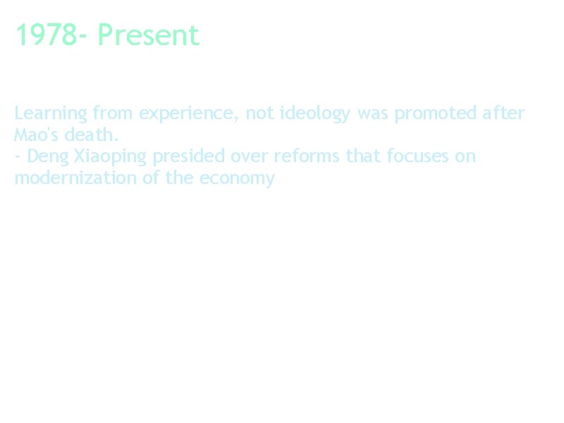 1978 - Present Learning from experience, not ideology was promoted after Mao's death. -