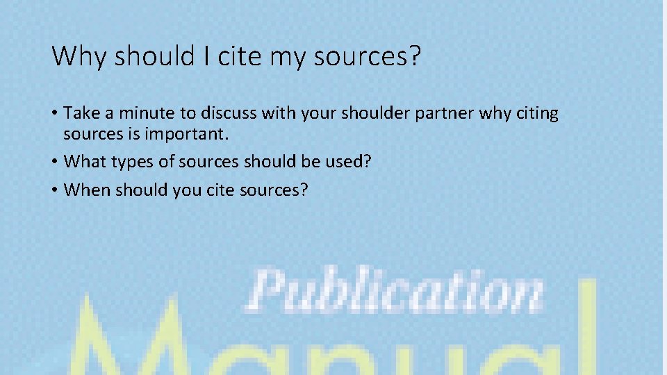 Why should I cite my sources? • Take a minute to discuss with your