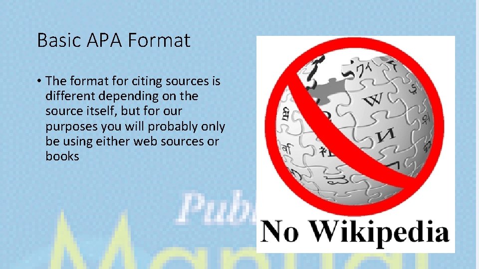 Basic APA Format • The format for citing sources is different depending on the