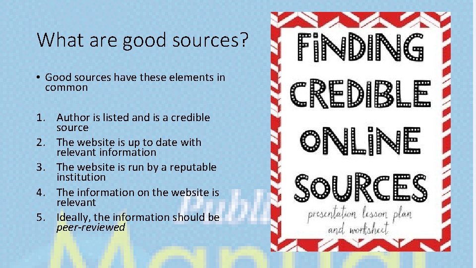 What are good sources? • Good sources have these elements in common 1. Author