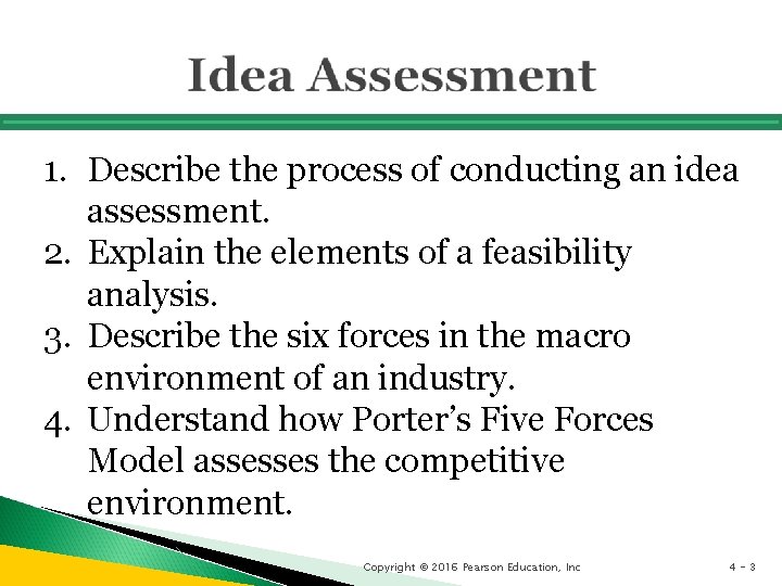 1. Describe the process of conducting an idea assessment. 2. Explain the elements of