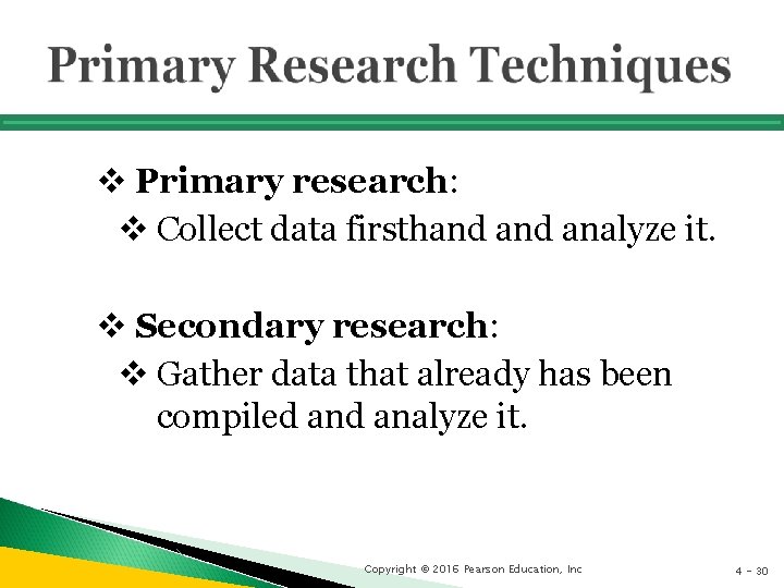 v Primary research: v Collect data firsthand analyze it. v Secondary research: v Gather
