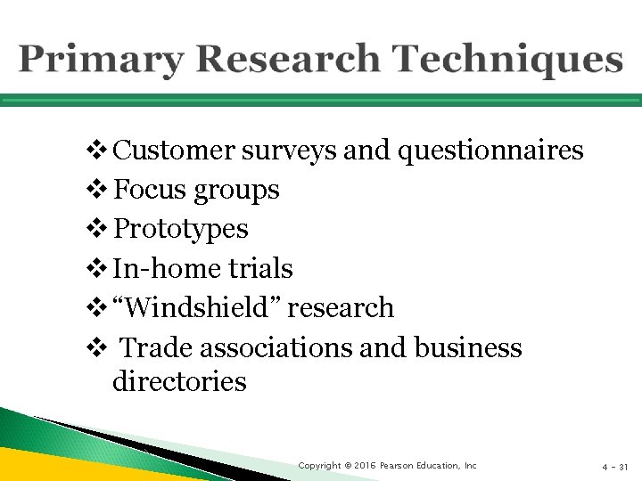 v Customer surveys and questionnaires v Focus groups v Prototypes v In-home trials v