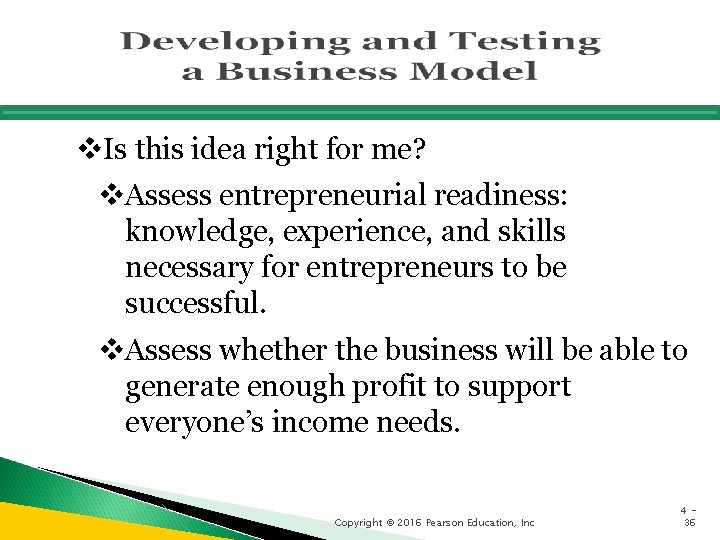 v. Is this idea right for me? v. Assess entrepreneurial readiness: knowledge, experience, and