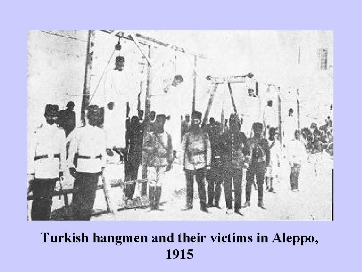 Turkish hangmen and their victims in Aleppo, 1915 