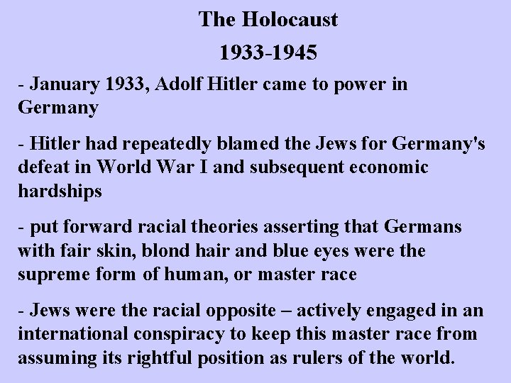 The Holocaust 1933 1945 - January 1933, Adolf Hitler came to power in Germany