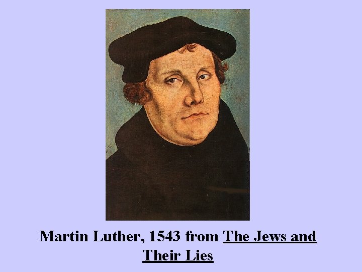 Martin Luther, 1543 from The Jews and Their Lies 