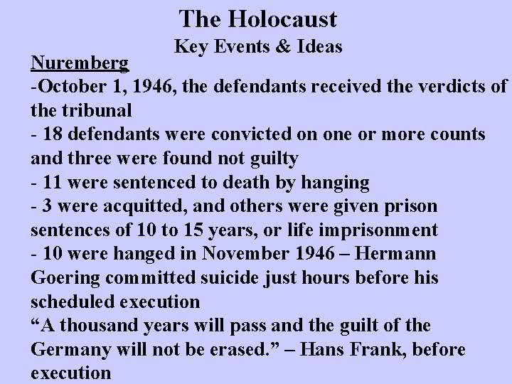 The Holocaust Key Events & Ideas Nuremberg -October 1, 1946, the defendants received the