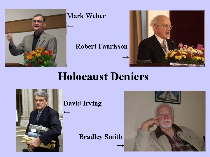 Mark Weber ← Robert Faurisson → Holocaust Deniers David Irving ← Bradley Smith →