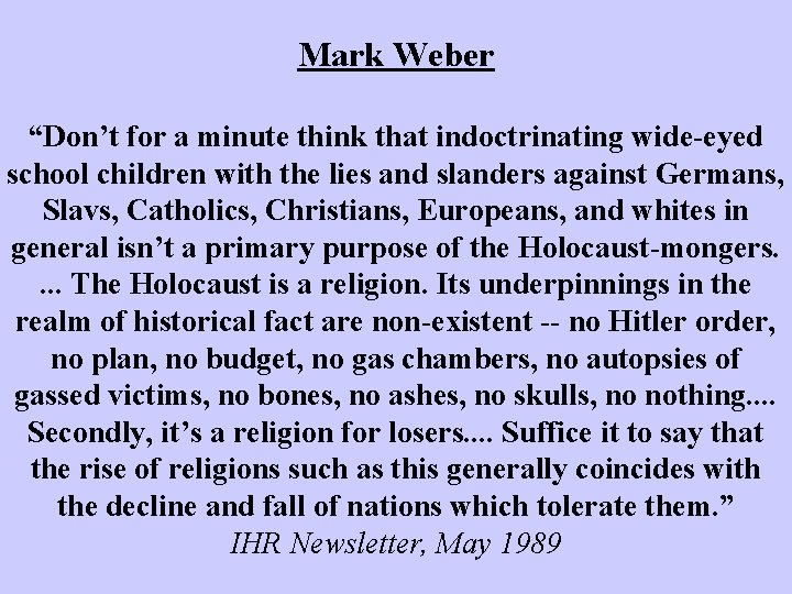 Mark Weber “Don’t for a minute think that indoctrinating wide eyed school children with