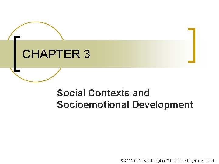 CHAPTER 3 Social Contexts and Socioemotional Development © 2009 Mc. Graw-Hill Higher Education. All
