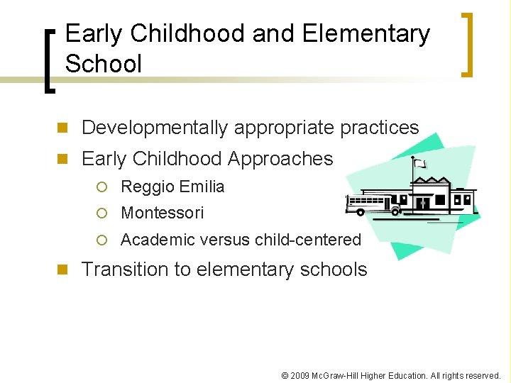 Early Childhood and Elementary School n Developmentally appropriate practices n Early Childhood Approaches Reggio