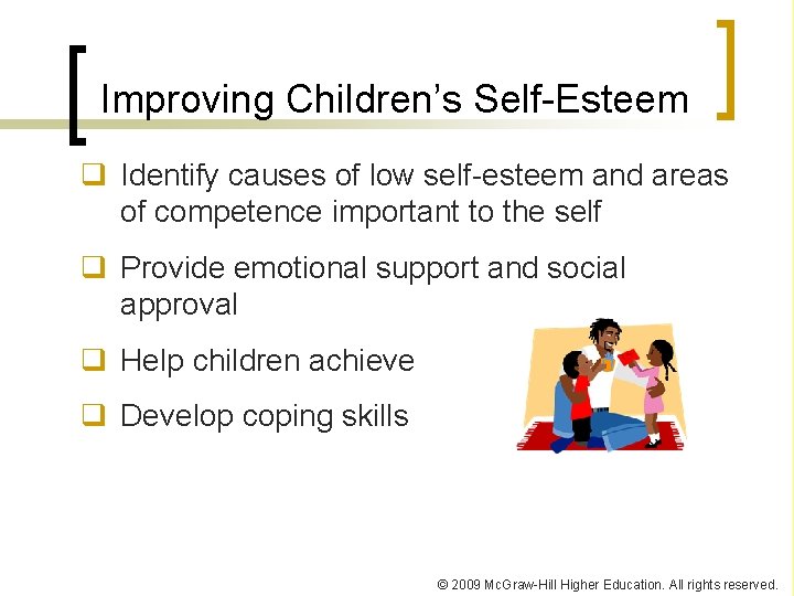 Improving Children’s Self-Esteem q Identify causes of low self-esteem and areas of competence important