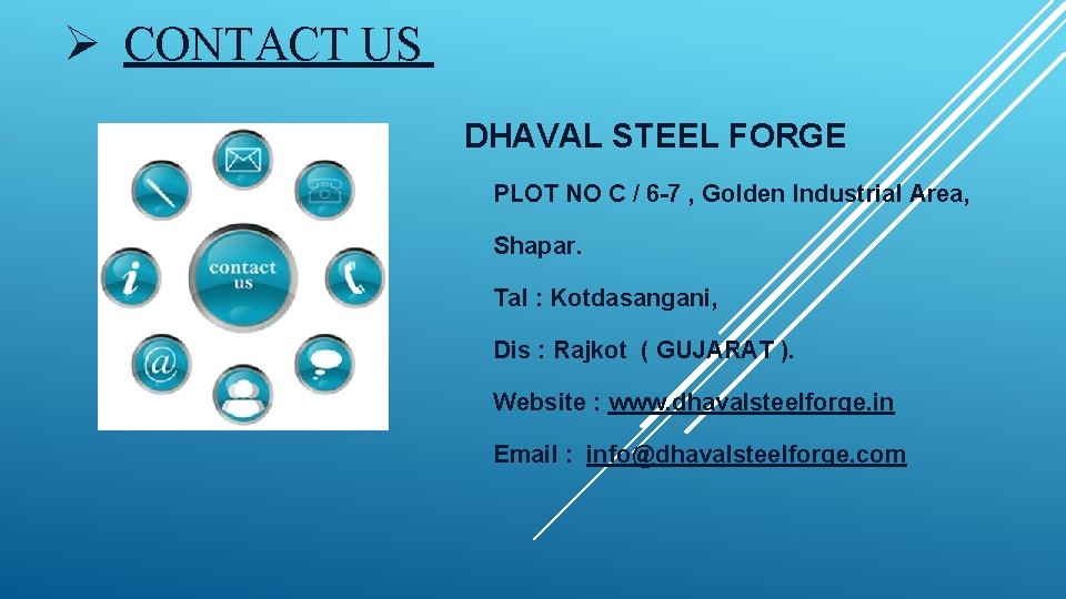 Ø CONTACT US DHAVAL STEEL FORGE PLOT NO C / 6 -7 , Golden