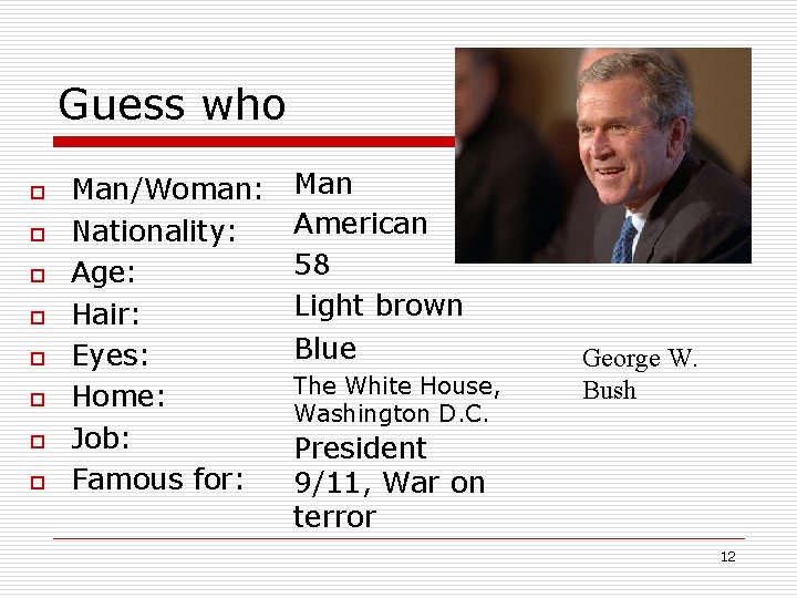 Guess who o o o o Man/Woman: Nationality: Age: Hair: Eyes: Home: Job: Famous