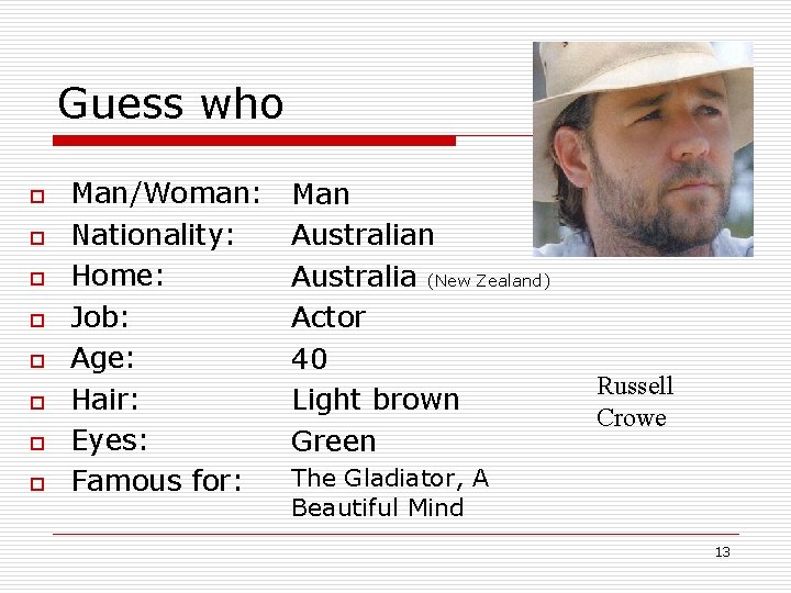 Guess who o o o o Man/Woman: Nationality: Home: Job: Age: Hair: Eyes: Famous
