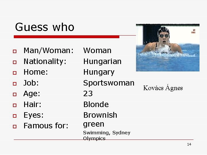 Guess who o o o o Man/Woman: Nationality: Home: Job: Age: Hair: Eyes: Famous