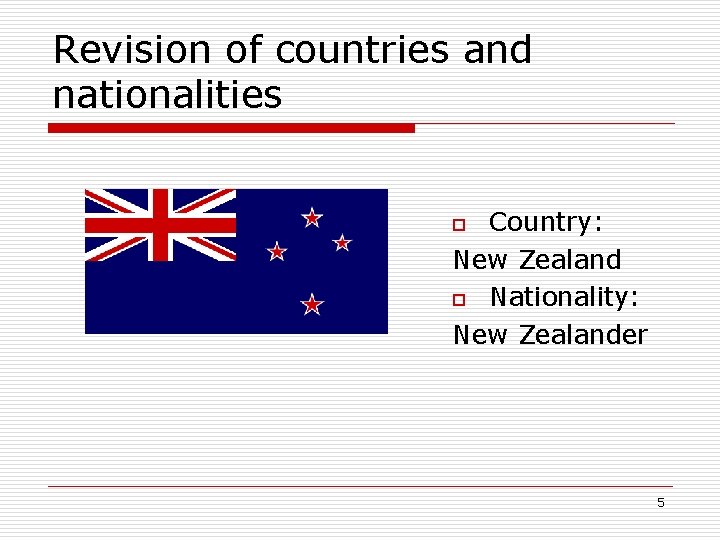 Revision of countries and nationalities Country: New Zealand o Nationality: New Zealander o 5