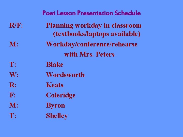 Poet Lesson Presentation Schedule R/F: M: T: W: R: F: M: T: Planning workday