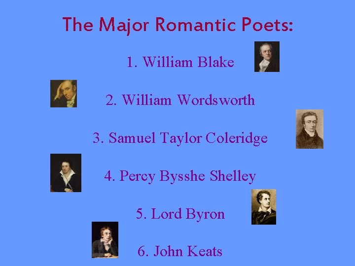 The Major Romantic Poets: 1. William Blake 2. William Wordsworth 3. Samuel Taylor Coleridge