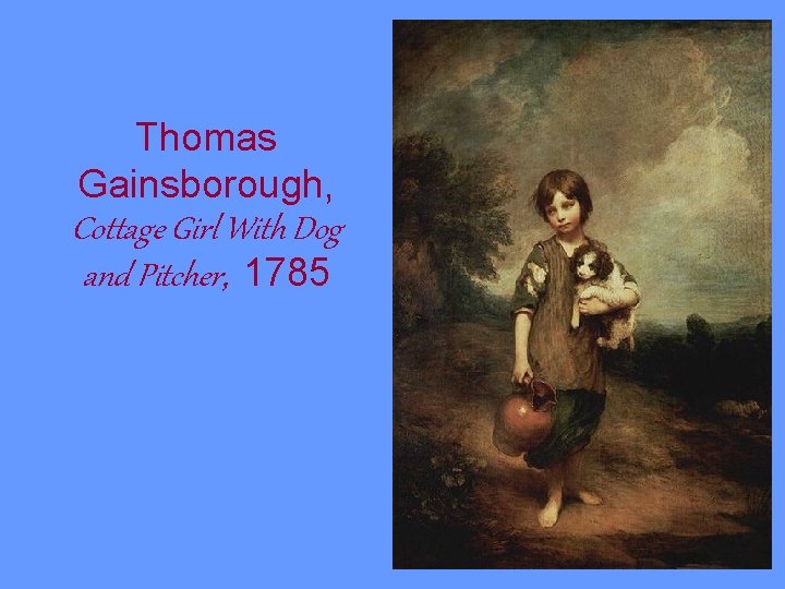 Thomas Gainsborough, Cottage Girl With Dog and Pitcher, 1785 