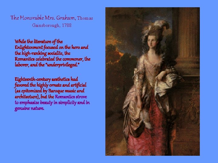 The Honorable Mrs. Graham, Thomas Gainsborough, 1788 While the literature of the Enlightenment focused