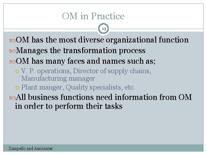 OM in Practice 13 OM has the most diverse organizational function Manages the transformation