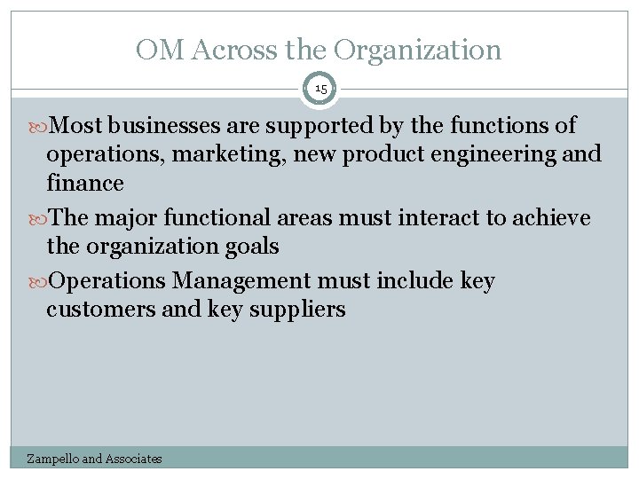 OM Across the Organization 15 Most businesses are supported by the functions of operations,