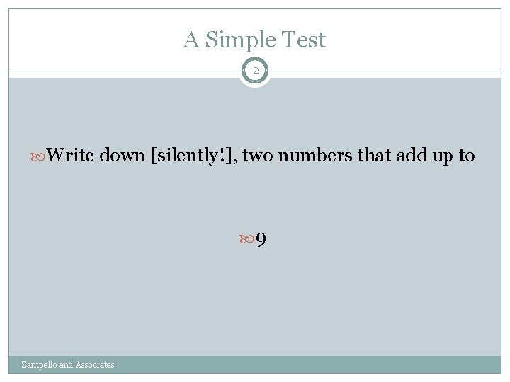 A Simple Test 2 Write down [silently!], two numbers that add up to 9