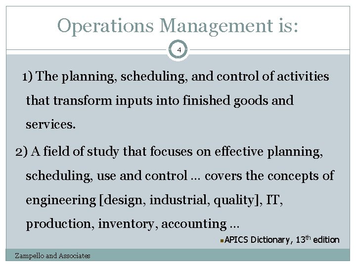 Operations Management is: 4 1) The planning, scheduling, and control of activities that transform