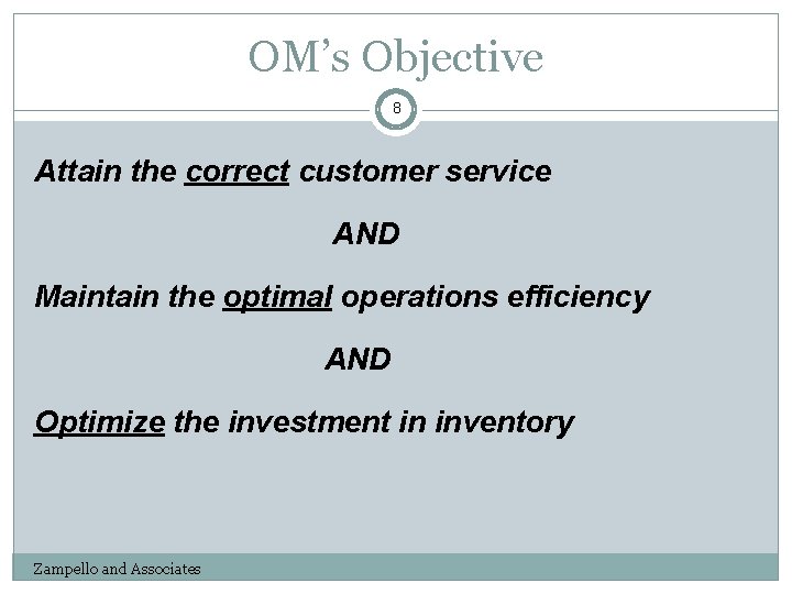 OM’s Objective 8 Attain the correct customer service AND Maintain the optimal operations efficiency